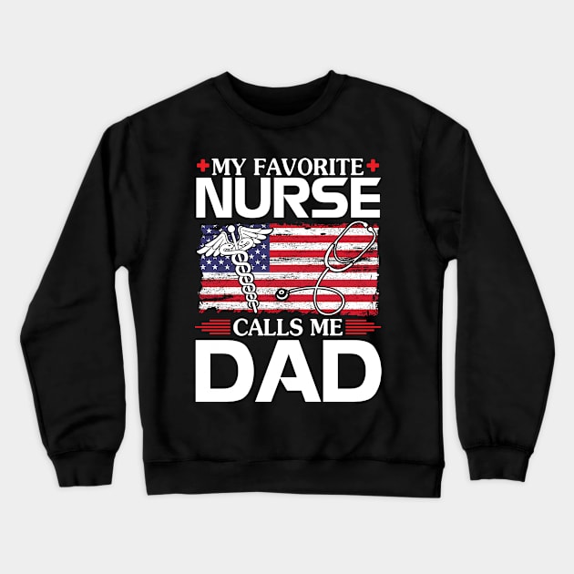 American US Flag Happy To Me My Favorite Nurse Calls Me Dad Crewneck Sweatshirt by joandraelliot